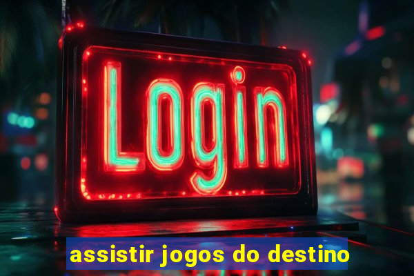 assistir jogos do destino